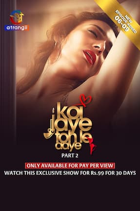 Koi Jaye Toh Le Aaye – Part 2 (2024) HDRip Hindi Atrangii Originals